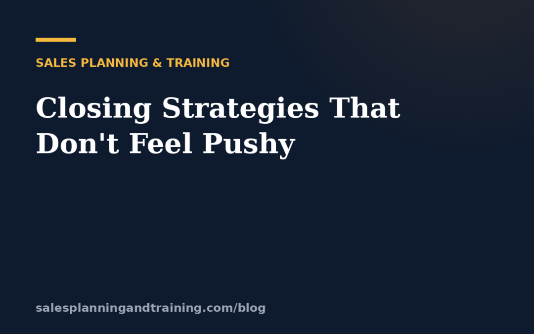 Closing Strategies That Don't Feel Pushy